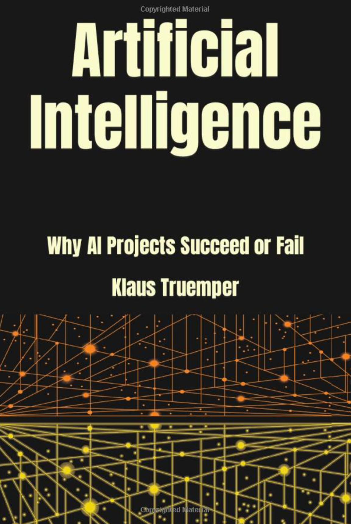 Book cover, Artificial Intelligence, why A.I. projects succeed or fail. Klaus Truemper.