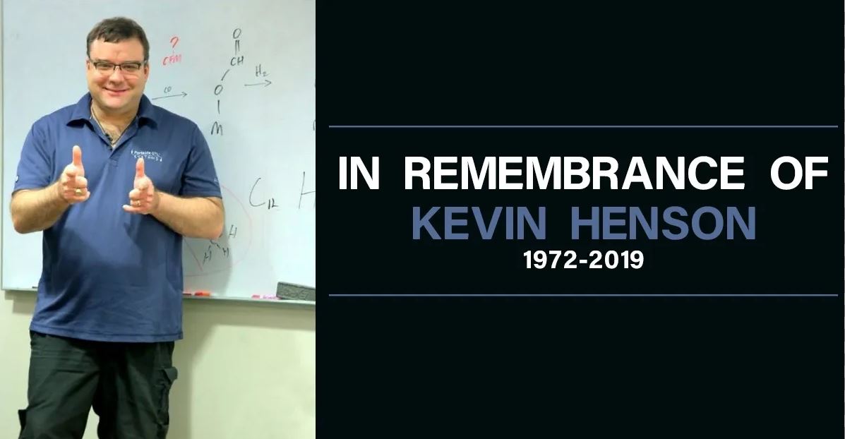 In remembrance of Kevin Henson, 1972 to 2019.