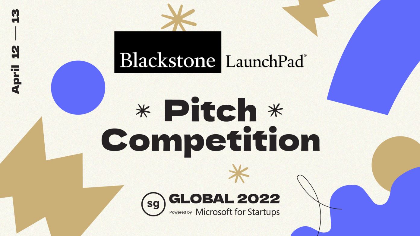 April 12-13. Blackstone LaunchPad Pitch Competition. sg Global 2022, powered by Microsoft for Startups.